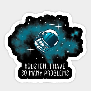 Houston I Have So Many Problems Astronauts Sticker
